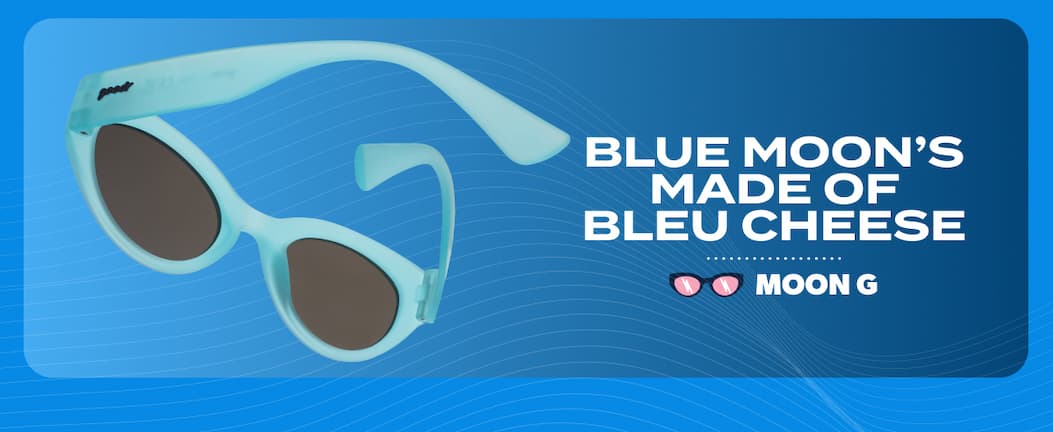 Blue moon's made of bleu cheese