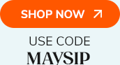 Shop Now >> Use Code MAYSIP