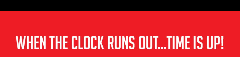 When the clock runs out…time is up!