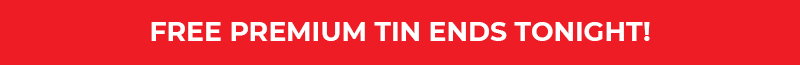 FREE Premium Tin Ends Tonight