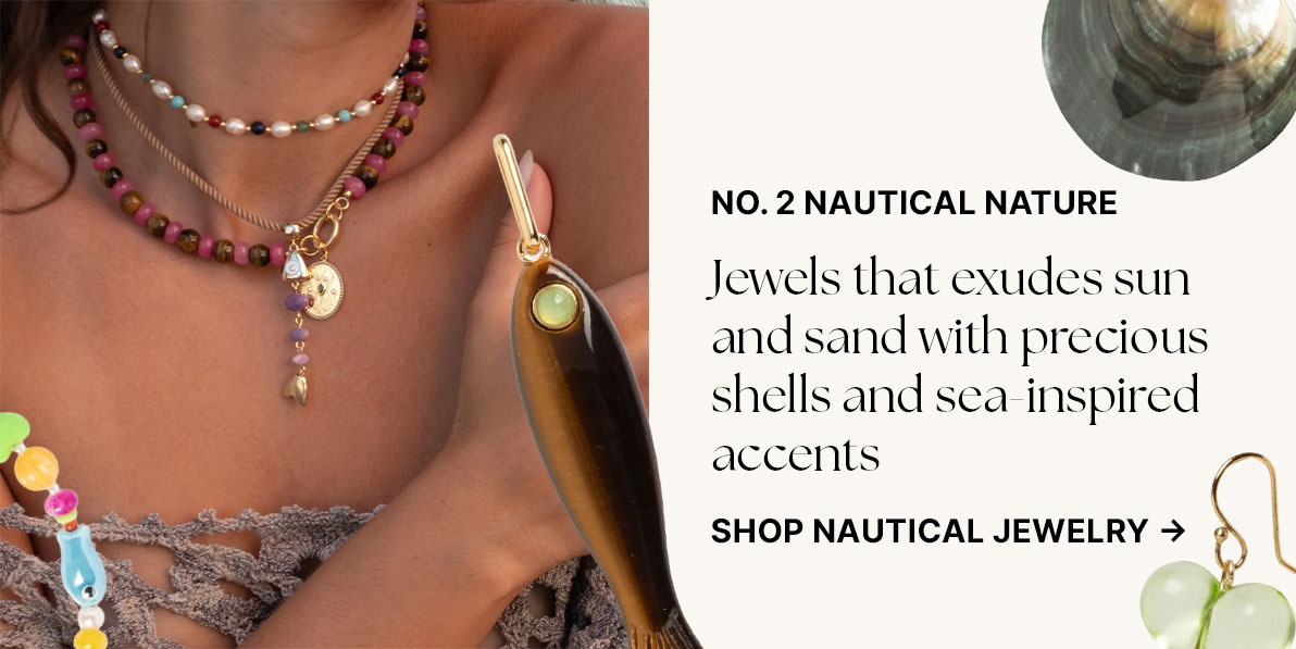 Nautical Nature: Jewels that exudes sun and sand with precious shells and sea-inspired accents. Shop Nautical Jewelry