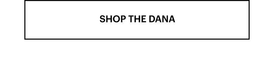 Shop the Dana.