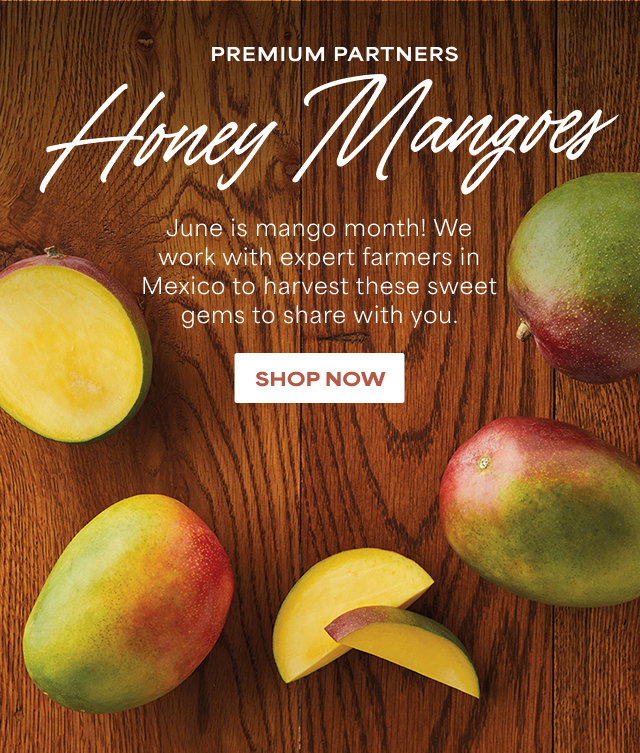 Premium Partners - Honey Mangoes - June is mango month! We work with expert farmers in Mexico to harvest these sweet gems to share with you.
