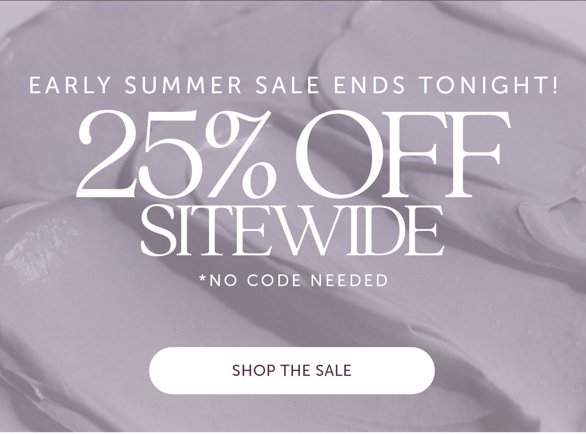 Shop 25% off Sitewide Ends Tonight