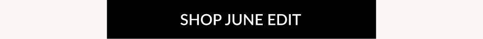 SHOP JUNE EDIT