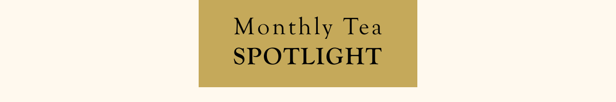 Monthly Tea Spotlight