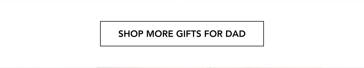 SHOP MORE GIFTS FOR DAD