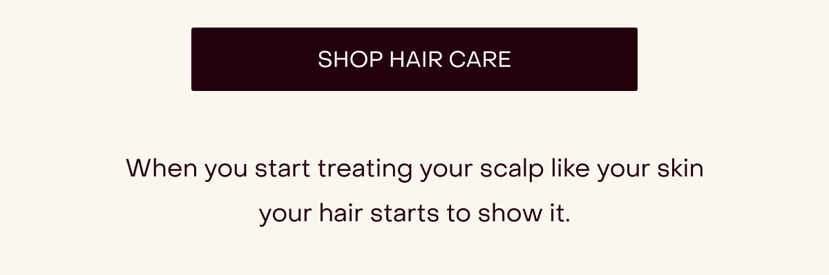 [Shop Hair Care] When you start treating your scalp like your skin your hair starts to show it.