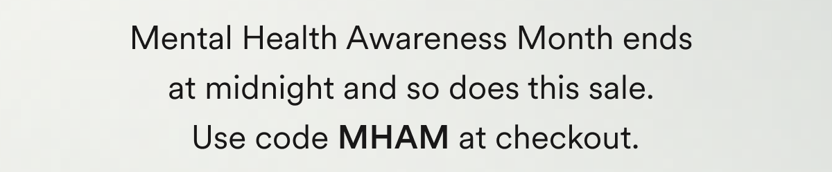 Mental Health Awareness Month ends  at midnight and so does this sale.  Use code MHAM at checkout.