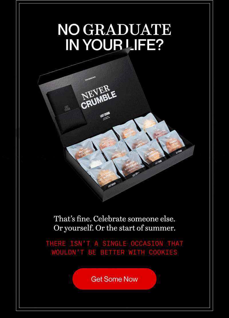 NO GRADUATE IN YOUR LIFE? That’s fine. Celebrate someone else. Or yourself. Or the start of summer.  | There isn’t a single occasion that wouldn’t be better with cookies | Get Some Now