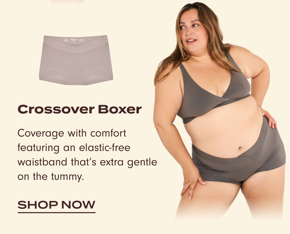 Crossover Boxer: Coverage with comfort featuring an elastic-free waistband that’s extra gentle on the tummy.