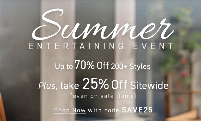 Summer Entertaining Event | Up to 70% Off 200+ Styles