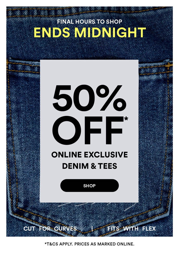Shop 50% Off* All Online Exclusive Denim & Tees