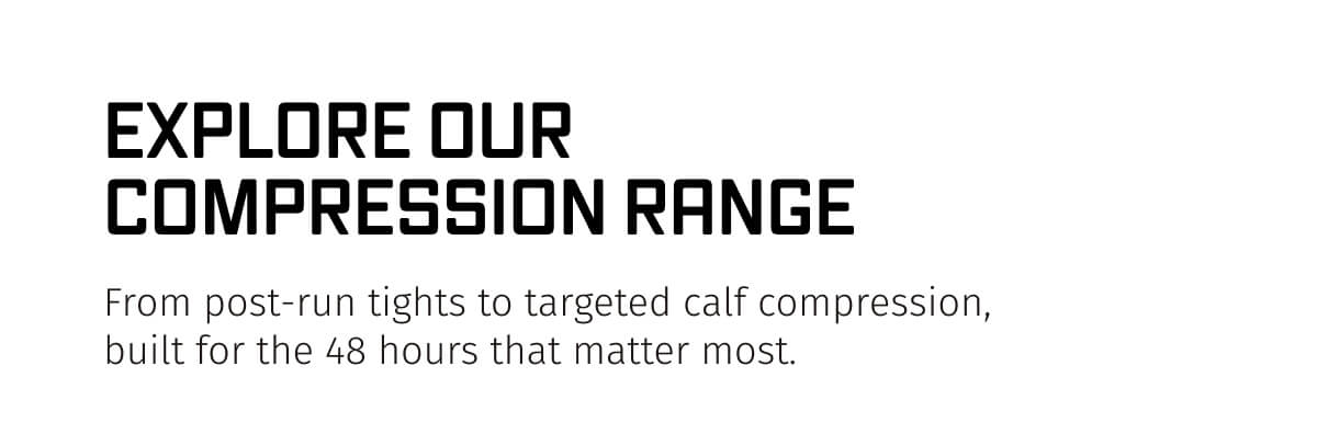 EXPLORE OUR  COMPRESSION RANGE 