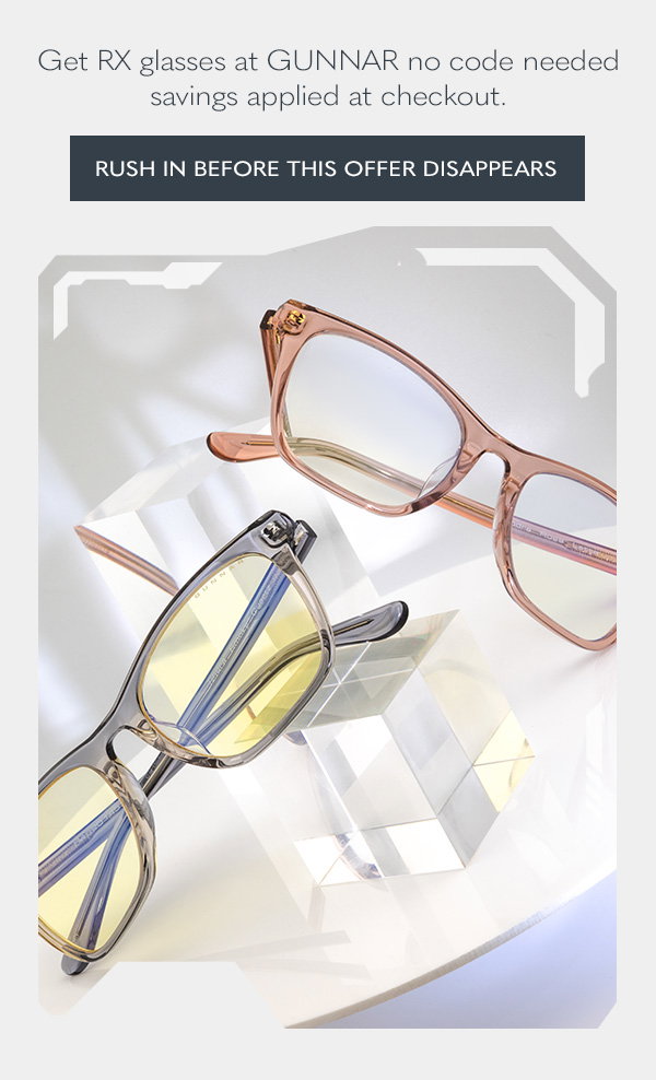 Get Rx glasses at GUNNAR no code needed. Savings applied at checkout. Rush in before this offer disappears.