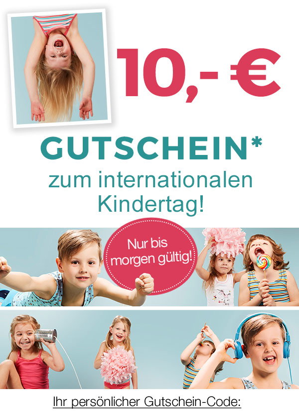 10,-€ Gutschein* zum internationalen Kindertag! Ihr persönlicher Gutschein-Code: 