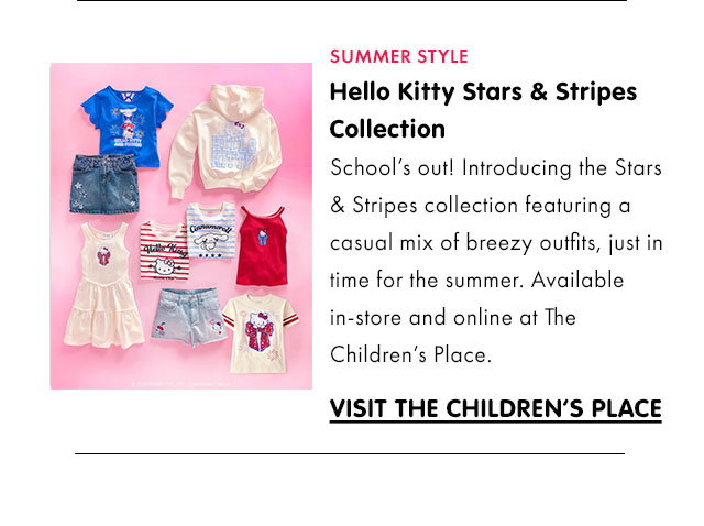SUMMER STYLE | Hello Kitty Stars & Stripes Collection | School’s out! Introducing the Stars & Stripes collection featuring a casual mix of breezy outfits, just in time for summer, available in-store and online at The Children’s Place. | VISIT THE CHILDREN’S PLACE