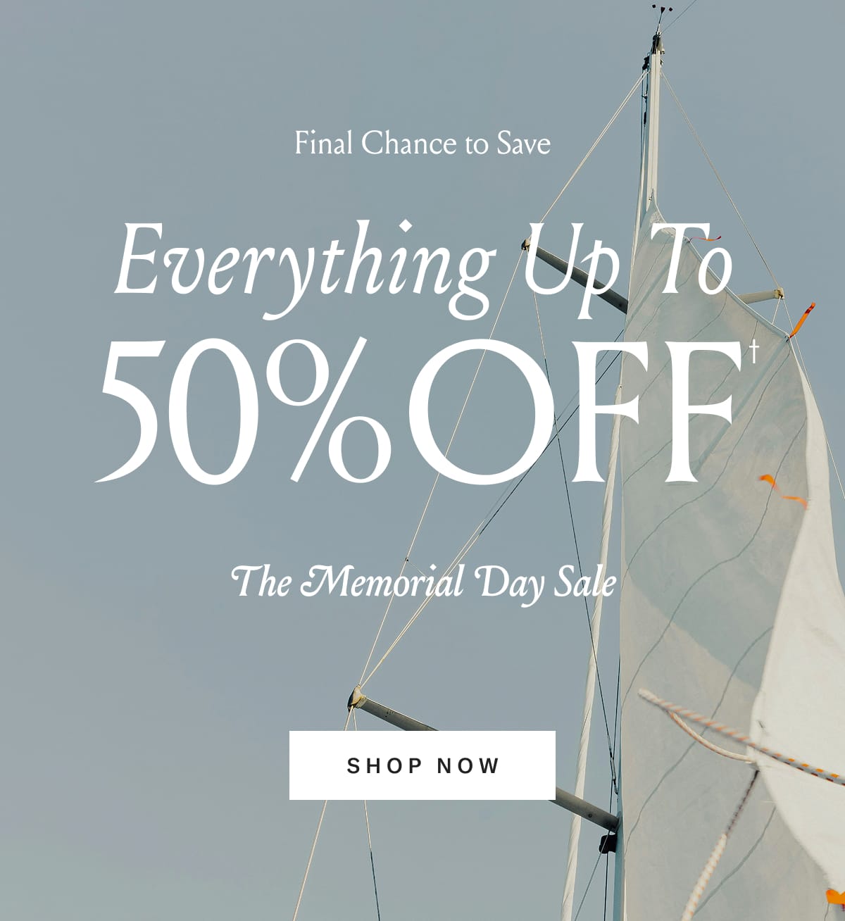 Everything Up To 50% Off Ends Tomorrow | Shop the Memorial Day Sale Now