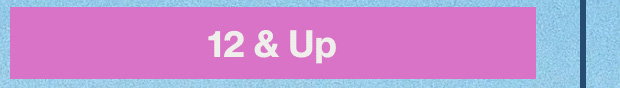12 and Up
