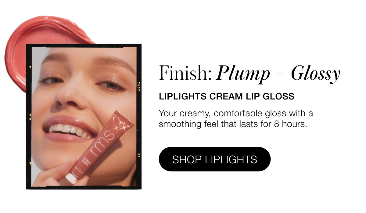 Finish: Plump + Glossy: Liplights Cream Lip Gloss: Your creamy, comfortable gloss with a smoothing feel that lasts for 8 hours.