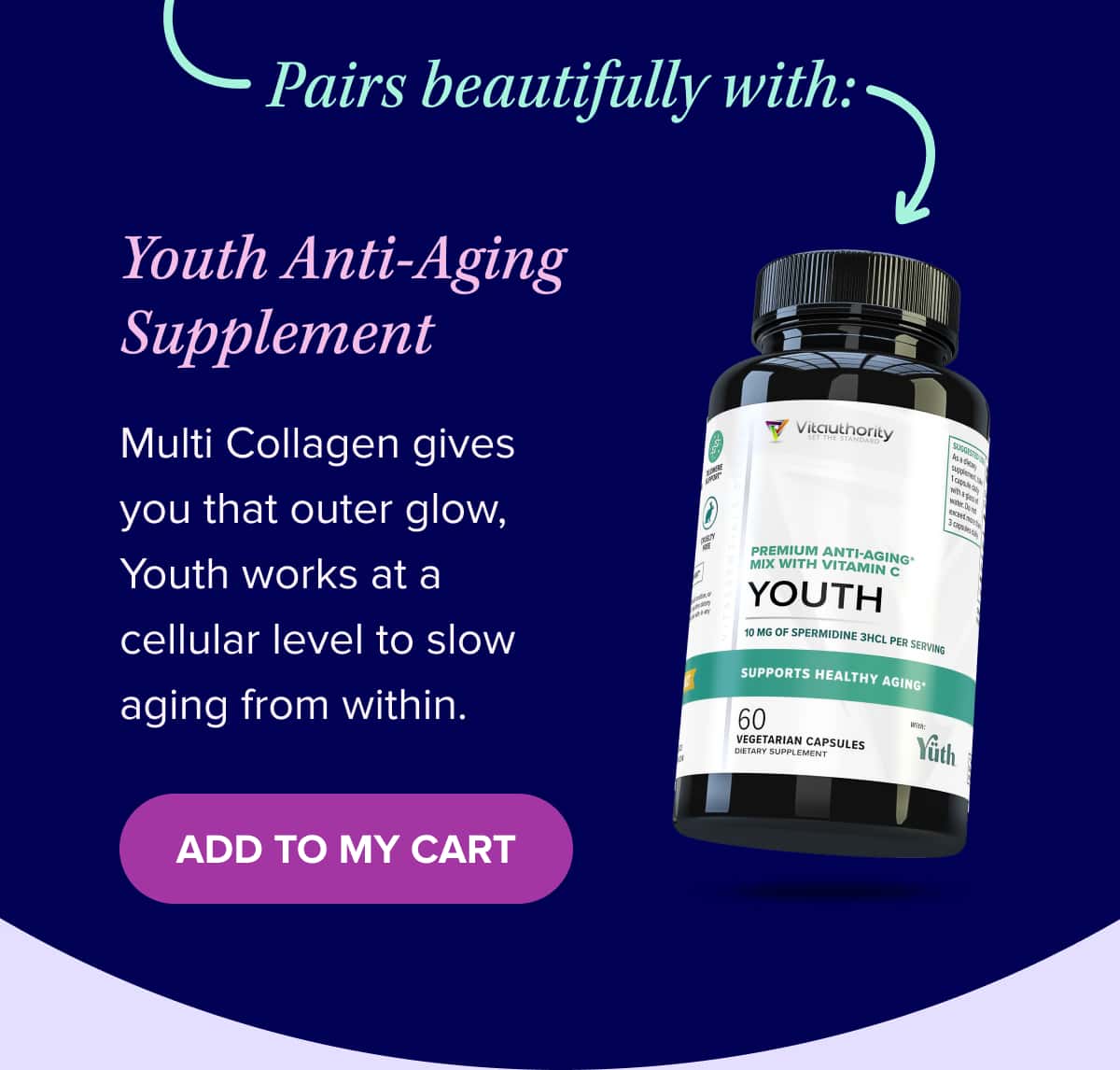 Pairs beautifully with: Youth Anti-Aging Supplement Multi Collagen gives you that outer glow, Youth works at a cellular level to slow aging from within. 