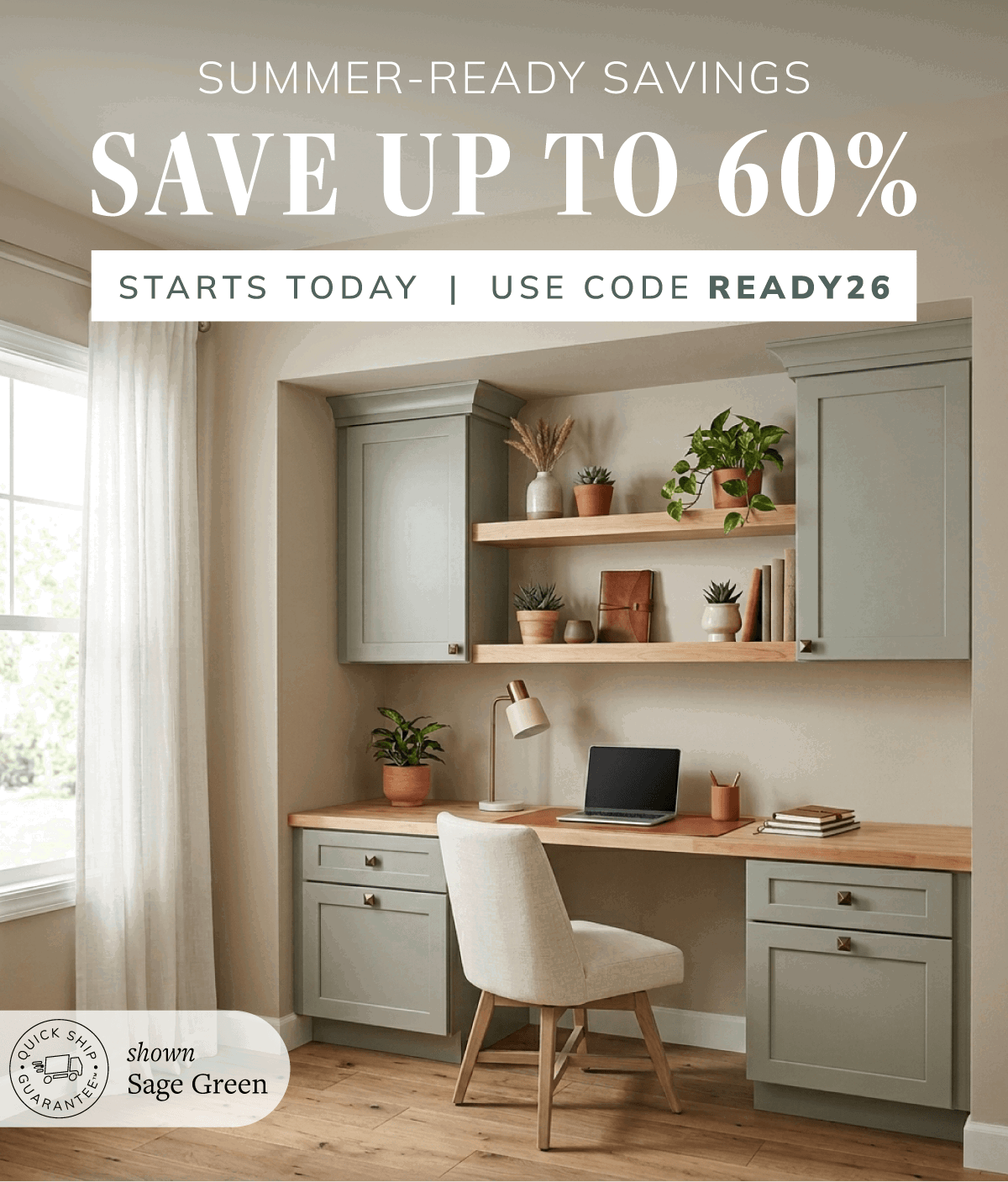 Save up to 60% Off during Summer Ready Savings. Featured: Home office in sage green cabinetry.