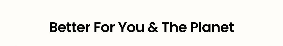 Better For You & the Planet