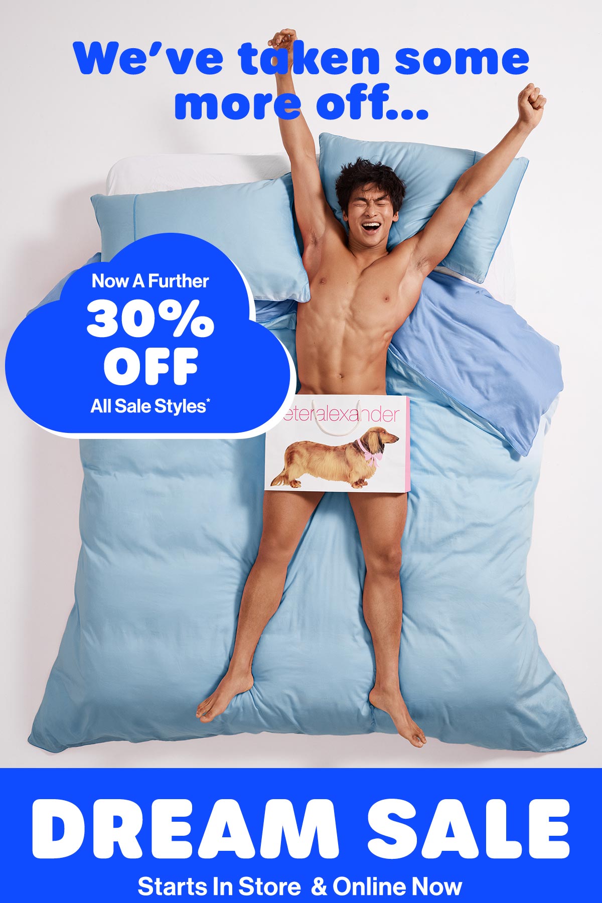 We've Taken Some More Off... Now A Further 30% Off All Sale Styles* Dream Sale. Starts In Store & Online Now