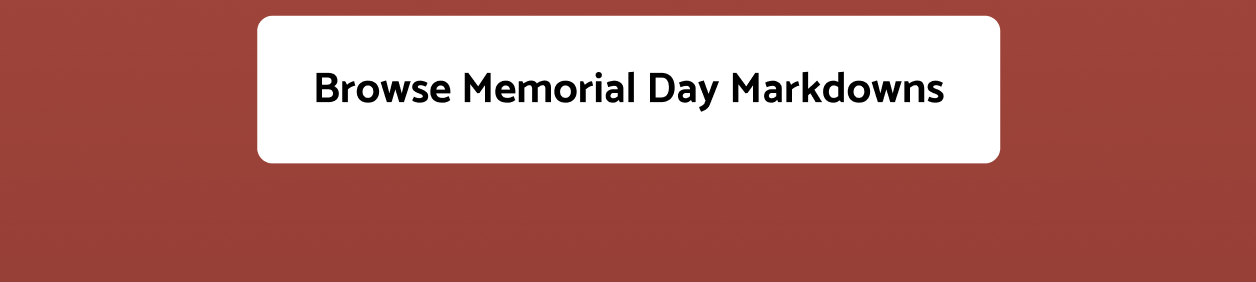 Browse Memorial Day Markdowns