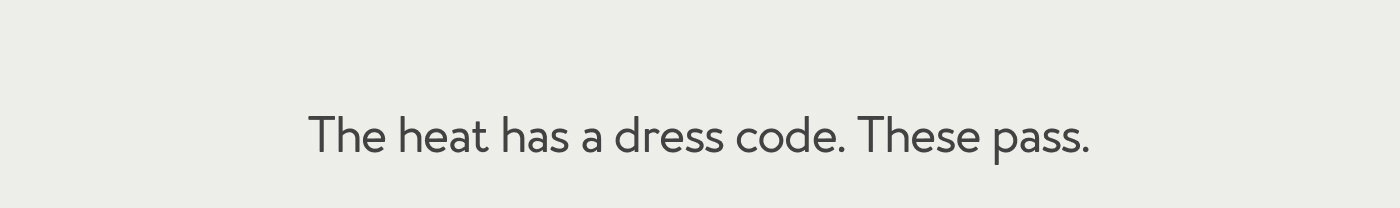 The heat has a dress code. These pass.