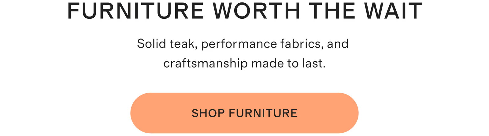 FURNITURE WORTH THE WAIT