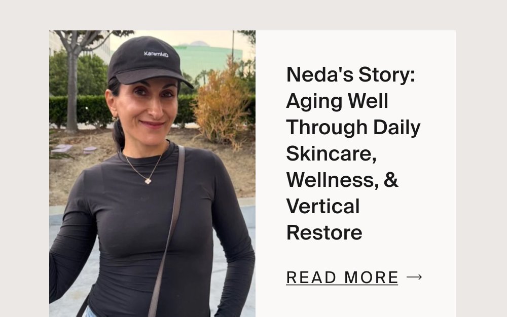Neda's Story: Aging Well Through Daily Skincare, Wellness, & Vertical Restore Read More