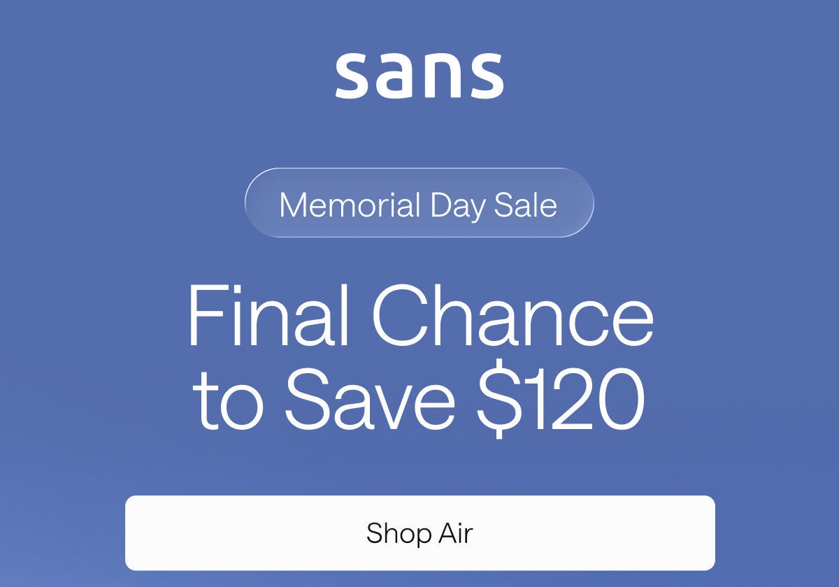 Sans Memorial Day Sale. Final Chance to Save $120. Shop Air.