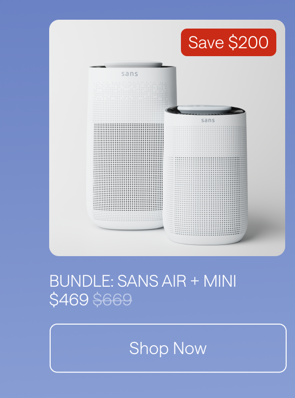 Bundle: Sans Air + Mini. Save $200. Shop Now.