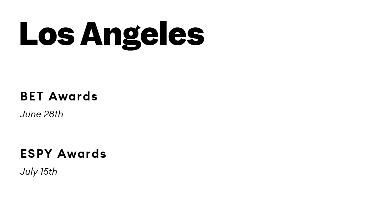 Los Angeles.  BET Awards. June 28th.  ESPY Awards. July 15th.