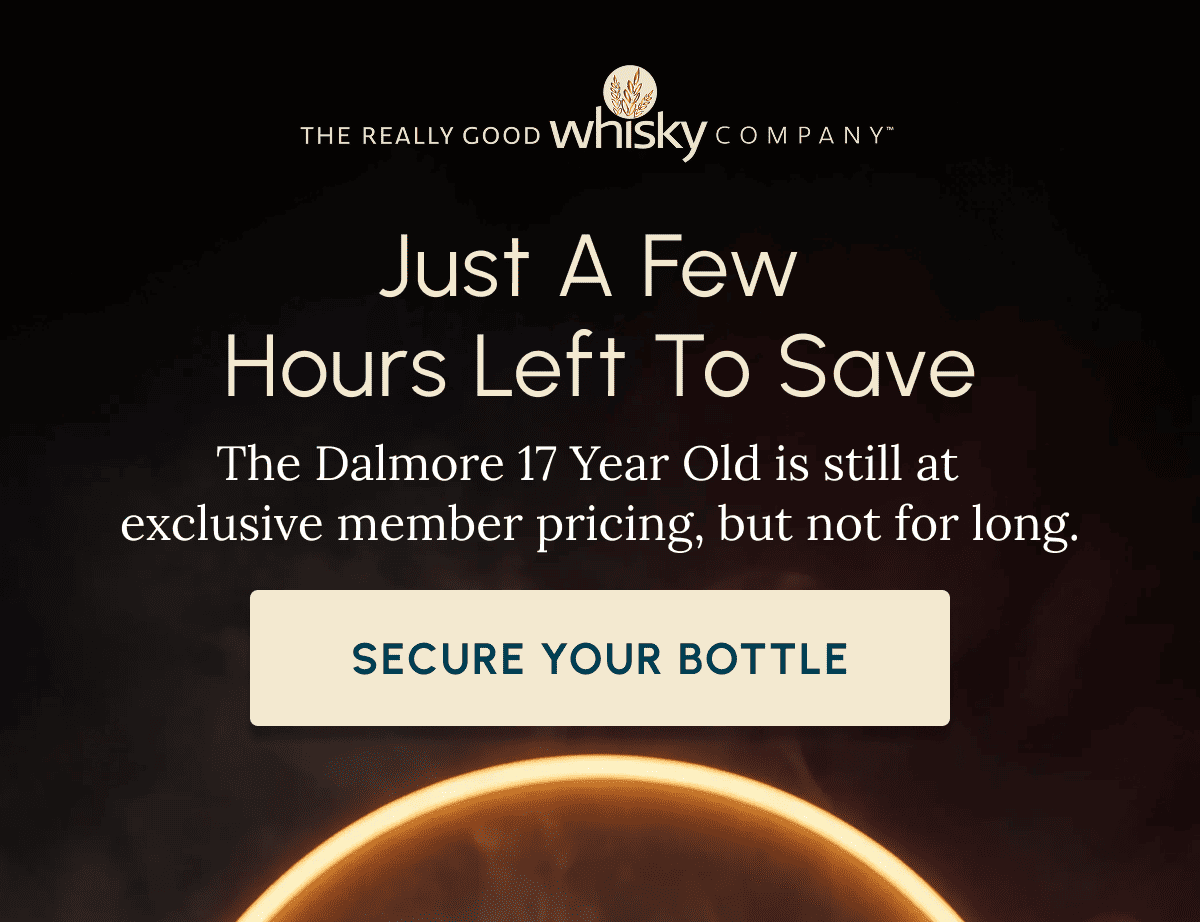 Just A Few  Hours Left to Save The Dalmore 17 Year Old is still at   exclusive member pricing, but not for long. Secure Your Bottle
