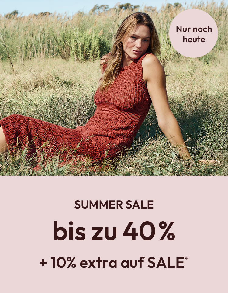 SUMMER SALE bis zu 40% + nur noch heute 10% extra auf SALE*