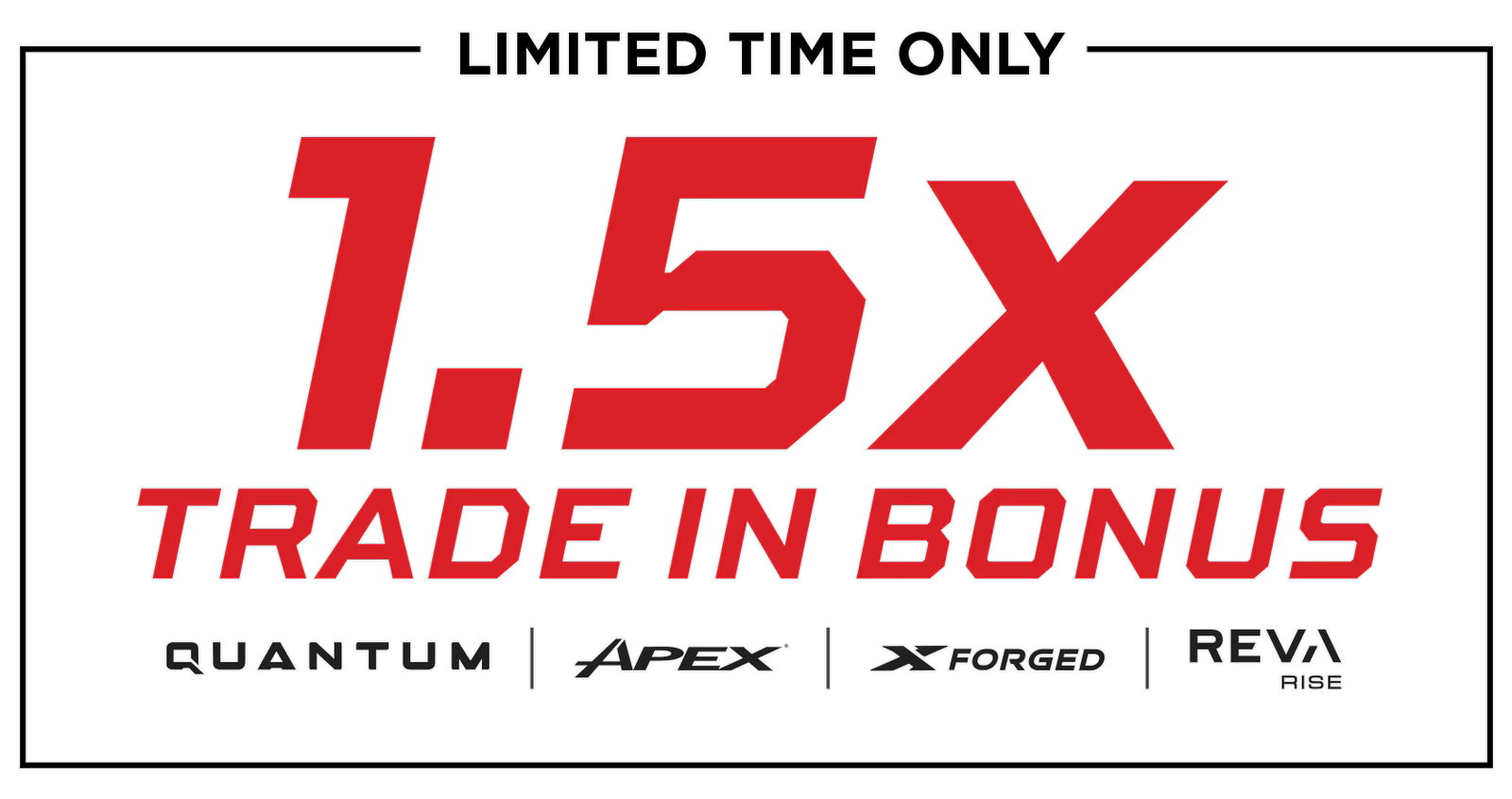1.5x Trade-In Bonus | Limited Time Only