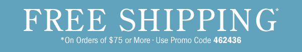 Free Shipping on Orders Of $75 or More | Use Promo Code 462436