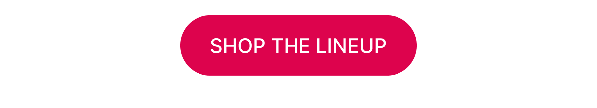 [Click here to Shop The Lineup]
