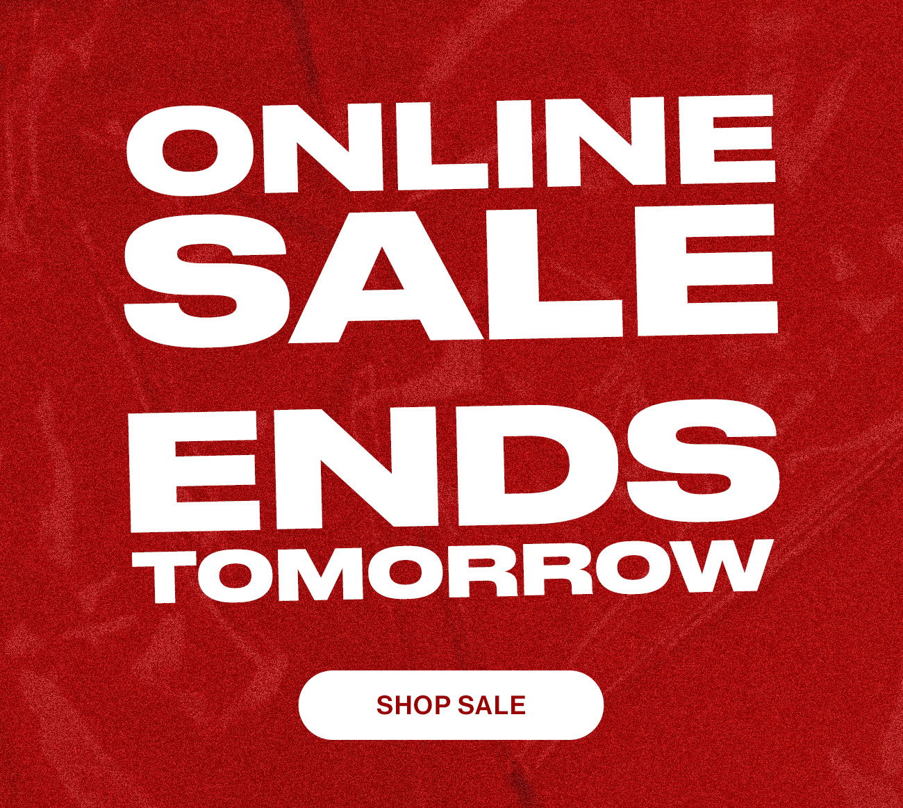 Online Sale Ends Tomorrow. Shop Sale.