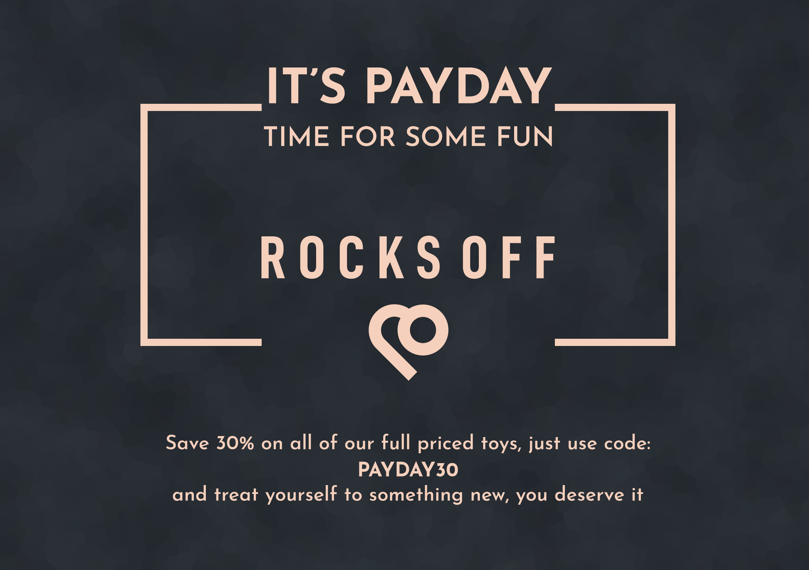 Rocks Off, Payday 30% offer on toys