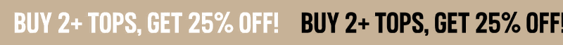 Buy 2+ Tops, Get 25% Off!