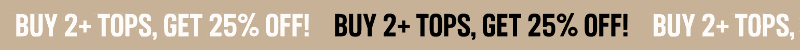 Buy 2+ Tops, Get 25% Off!