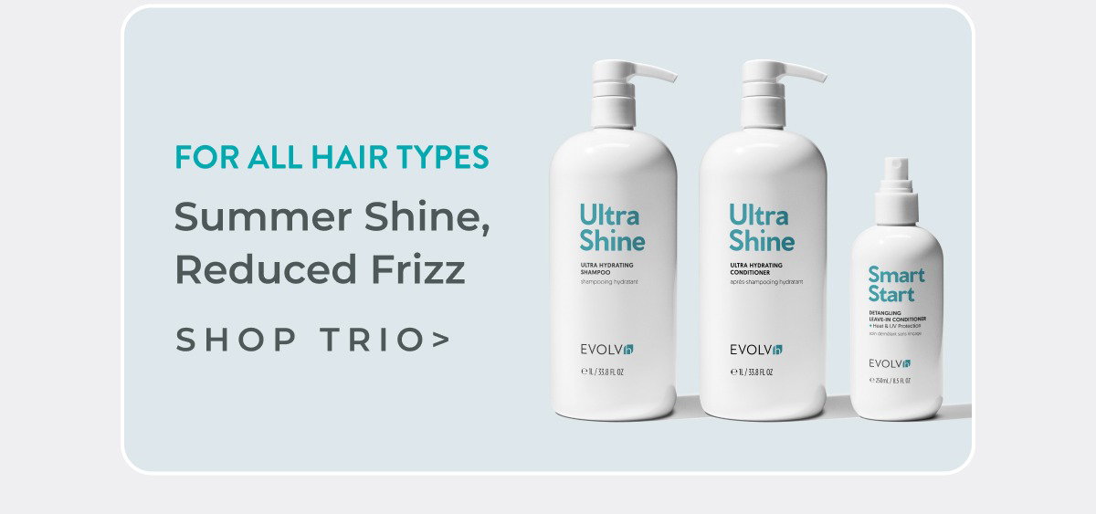Summer shine and reduced frizz for all hair types. Shop Healthy Hair Trio XL.