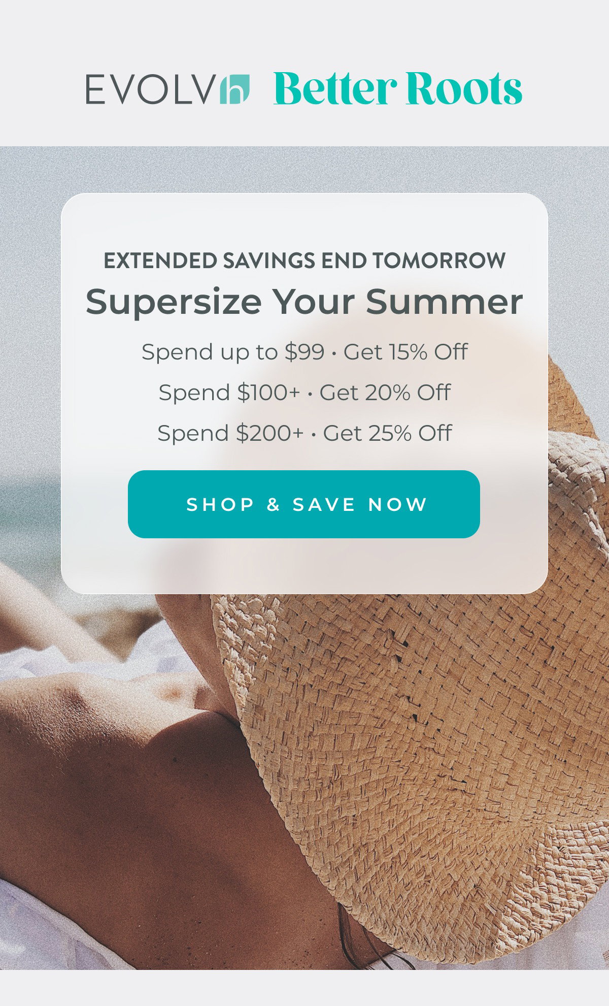 Extended savings end tomorrow! Supersize your summer and save up to 25% off sitewide!