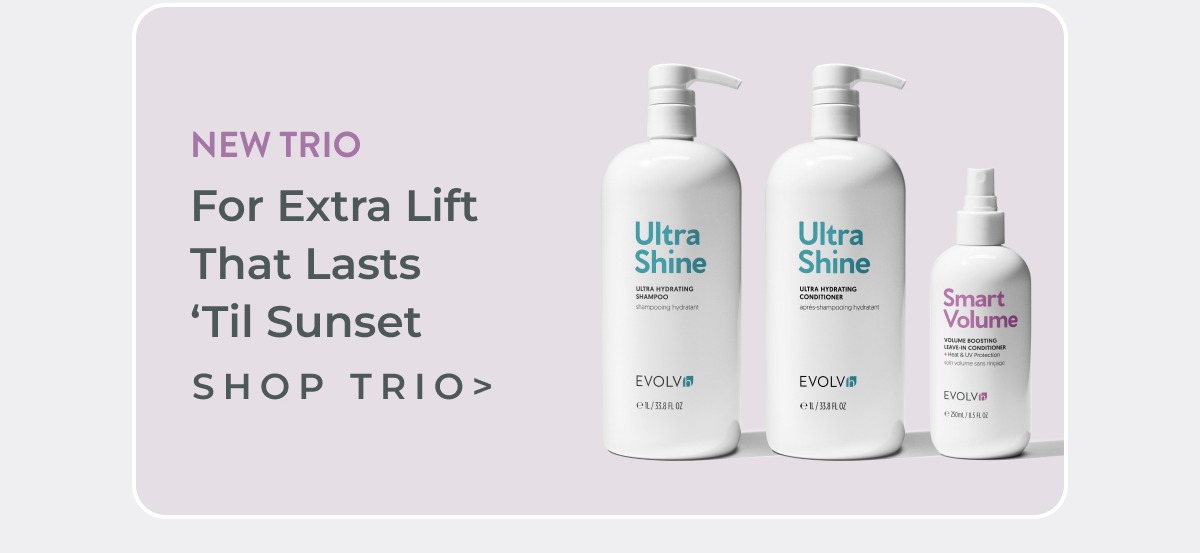 New Trio: For extra lift that lasts 'til sunset. Shop Healthy Volume Trio XL.