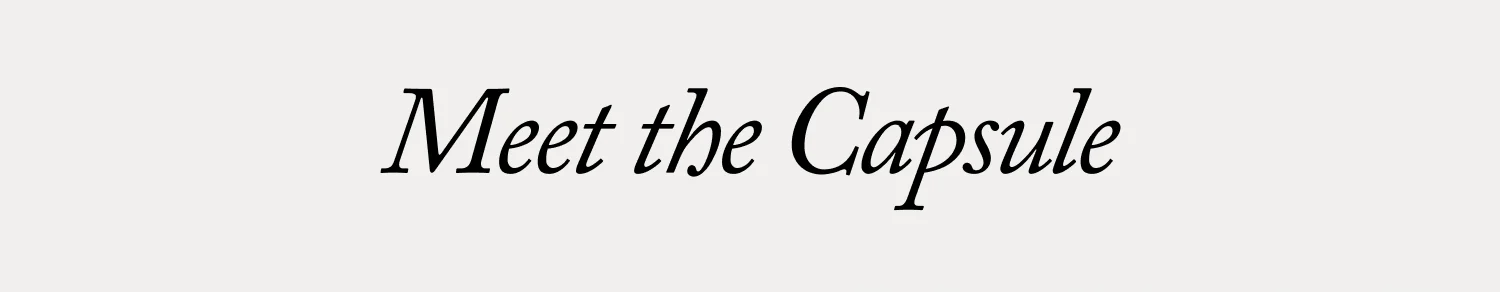 MEET THE CAPSULE