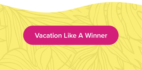 Vacation Like A Winner
