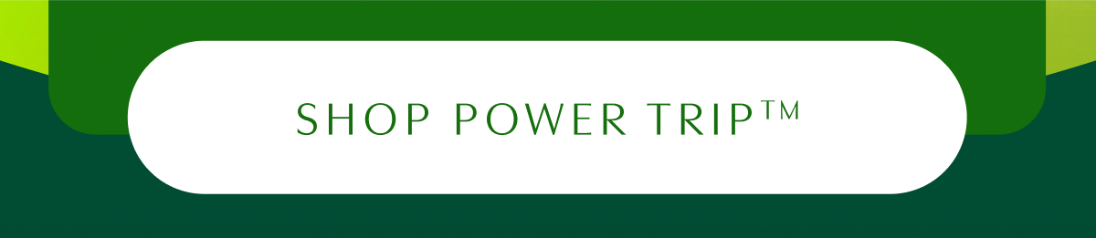 SHOP POWER TRIP™